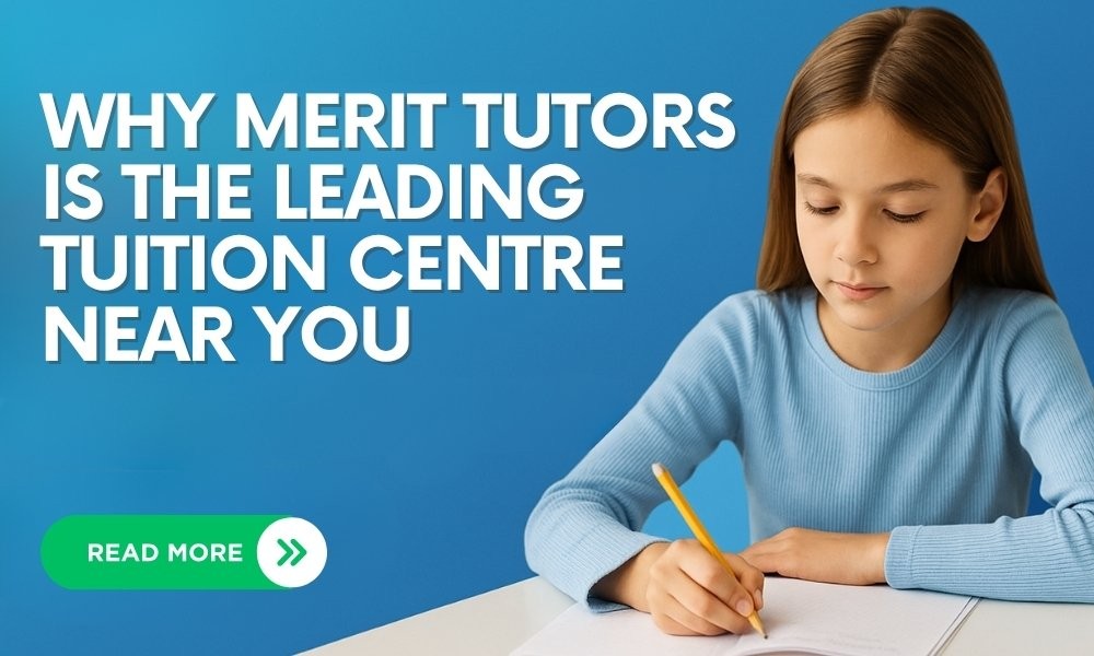 Excellence in Education: Why Merit Tutors is the Leading Tuition Centre Near You